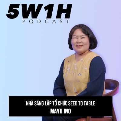 #21 Người Nhật bàn chuyện nông Việt hướng tương lai xanh| Mayu Ino - Nhà sáng lập Seed To Table | 5W1H Podcast Cùng Vũ Kim Hạnh #21 Người Nhật bàn chuyện nông Việt hướng tương lai xanh| Mayu Ino - Nhà sáng lập Seed To Table | 5W1H Podcast Cùng Vũ Kim Hạnh