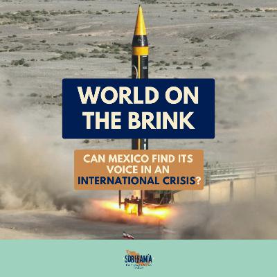 World on the Brink: Can Mexico Find Its Voice in an Int'l Crisis?