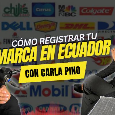 Lo que nadie te dice del registro de marca en Ecuador con Carla Pino | Episodio #20