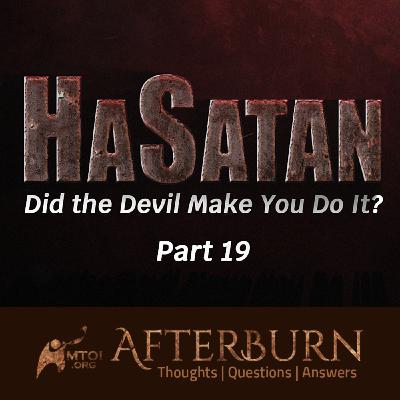Episode 1143: Afterburn | HaSatan (Did the Devil Make You Do It?) | Part 19