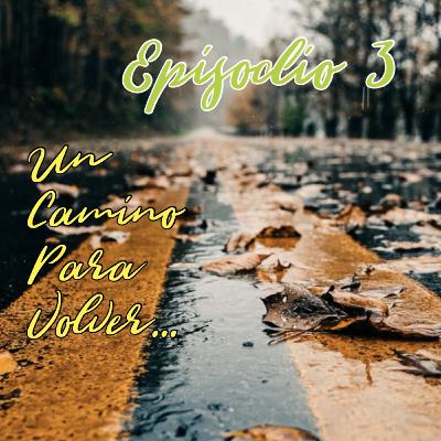 3.1.- UN CAMINO PARA VOLVER 3.1.- UN CAMINO PARA VOLVER