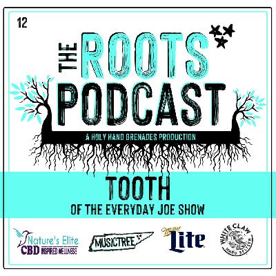The Roots Podcast Episode 12 with Tooth from The Everyday Joe Show The Roots Podcast Episode 12 with Tooth from The Everyday Joe Show