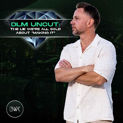 DLM Uncut: The Lie We’re All Sold About “Making It”