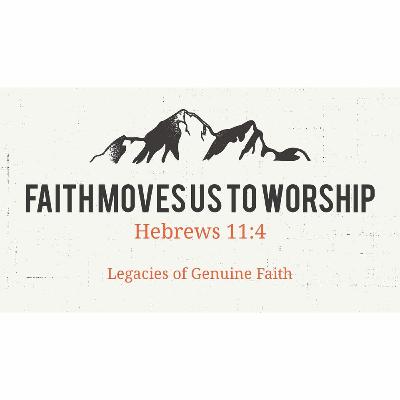 2020-02-16: Faith Moves Us To Worship - Heb 11:4 2020-02-16: Faith Moves Us To Worship - Heb 11:4