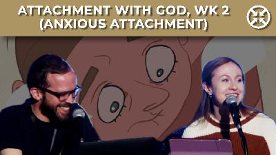 Attachment with God, wk 2 (Anxious Attachment)