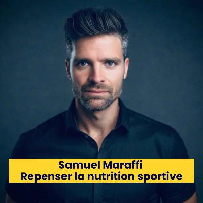 Episode 232 - Samuel Maraffi - Repenser la nutrition sportive Episode 232 - Samuel Maraffi - Repenser la nutrition sportive