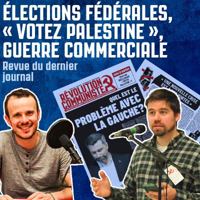 Élections fédérales, « Votez Palestine », guerre commerciale - Revue du dernier journal Élections fédérales, « Votez Palestine », guerre commerciale - Revue du dernier journal