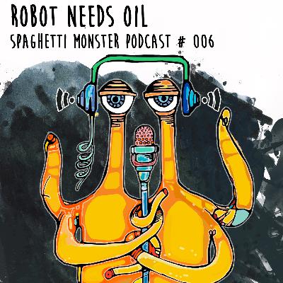 Spaghetti Monster Podcast #006 By Robot Needs Oil