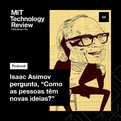 Isaac Asimov pergunta, “Como as pessoas têm novas ideias?”