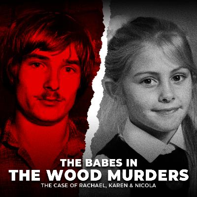 The Babes in the Wood Murders | The Case of Rachael, Karen & Nicola | UNSEEN
