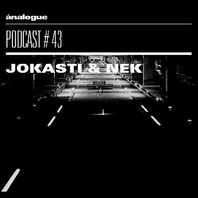 Analogue Podcast #043 | JOKASTI & NEK Analogue Podcast #043 | JOKASTI & NEK