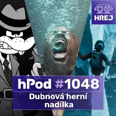 hPod #1048 – Dubnová herní nadílka