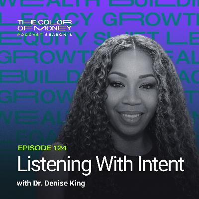 124. Leadership, Trading, and Listening With Intent with Dr. Denise King