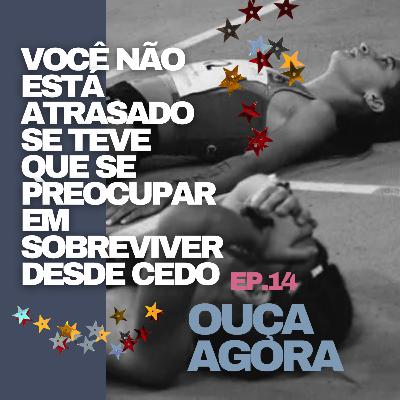 Escritos e Newsletter #14: você não está atrasado se teve que se preocupar em sobreviver desde cedo