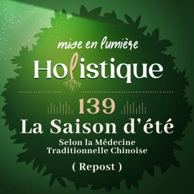 139. [REPOST SPÉCIAL ÉTÉ] L’été selon la Médecine Traditionnelle Chinoise : une invitation à rayonner en conscience !