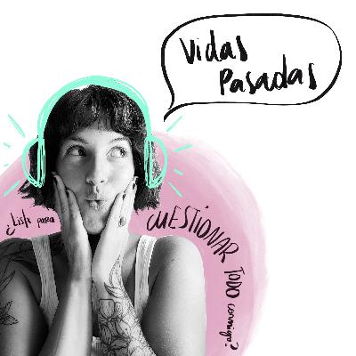 EP 12: Hablemos de VIDAS PASADAS EP 12: Hablemos de VIDAS PASADAS
