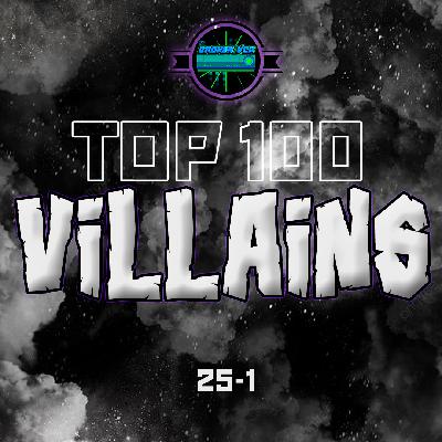 BONUS #216 Top 100 Villains (25-1)