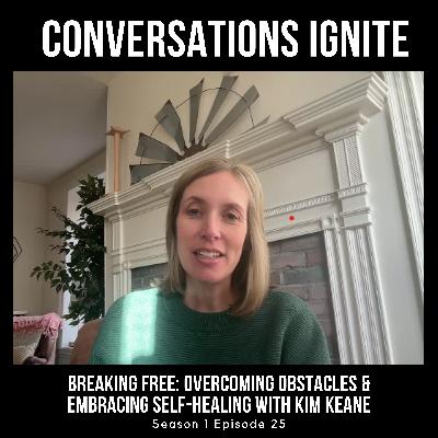Breaking Free: Overcoming Obstacles & Embracing Self-Healing with Kim Keane Breaking Free: Overcoming Obstacles & Embracing Self-Healing with Kim Keane
