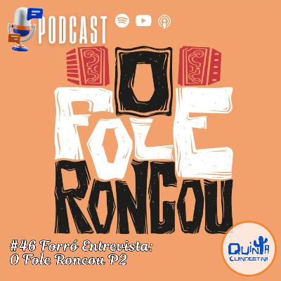 #46 Forró entrevista: O Fole Roncou - Parte II