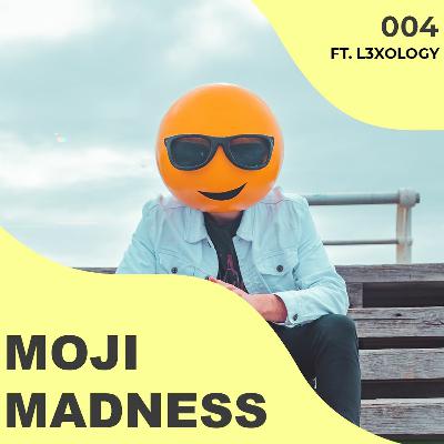 MOJI MADNESS Ep 04 Ft. L3xology