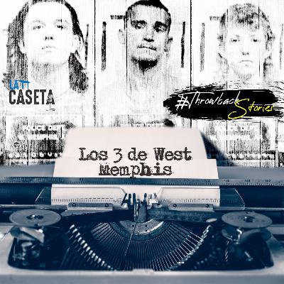 Los 3 de West Memphis - Throwback Storie | EP36 Los 3 de West Memphis - Throwback Storie | EP36