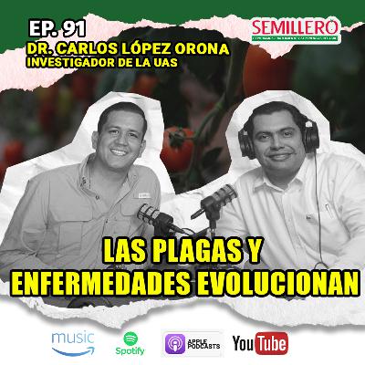 EP. 91 Las PLAGAS y ENFERMEDADES EVOLUCIONAN | Carlos López Orona