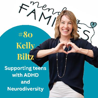 80. Supporting teens with ADHD and Neurodiversity with Kelly Biltz