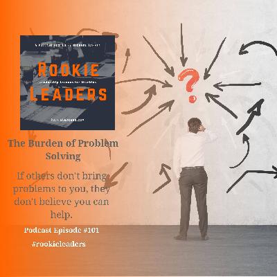 101 - The Burden of Problem Solving