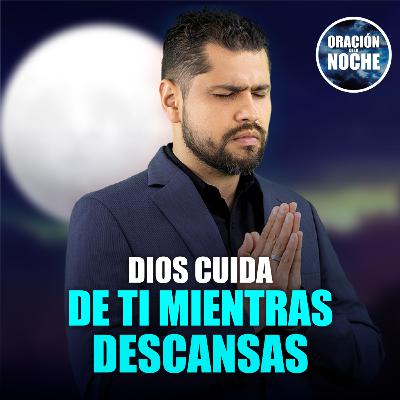 Oración de la Noche: Dios cuida de ti mientras descansas #653