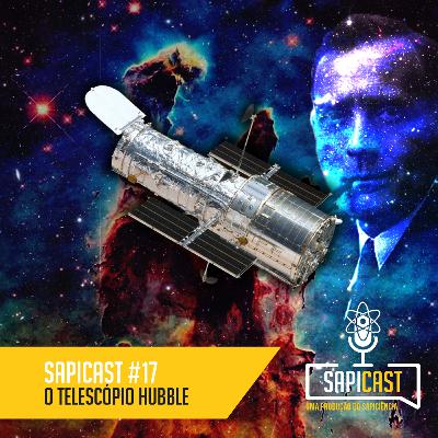 SapiCast #17 - O Telescópio Hubble