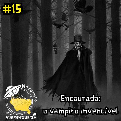 #15 - Encourado: o vampiro invencível