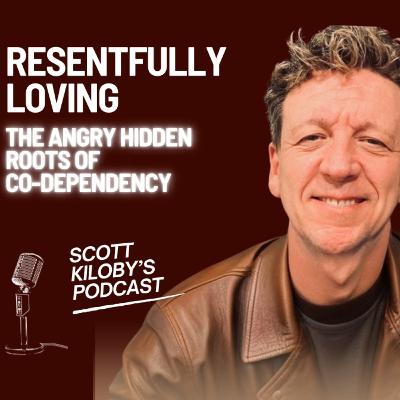 Resentfully Loving - Hidden Angry Roots of Co-Dependency