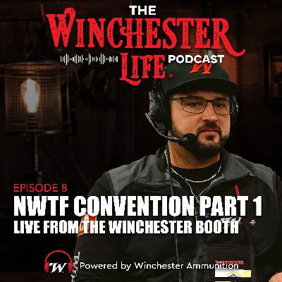 NWTF Convention Pt 1 - Live From the Winchester Booth | Ep. 8 Winchester Life Podcast