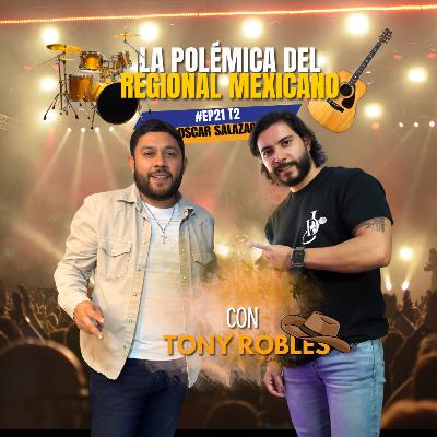 La Polémica Del Regional Mexicano | Tony Robles | #EP21 - T2 Maniacos Podcast La Polémica Del Regional Mexicano | Tony Robles | #EP21 - T2 Maniacos Podcast