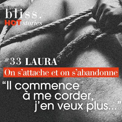 [extrait] LAURA, "IL COMMENCE À ME CORDER, J'EN VEUX PLUS..."