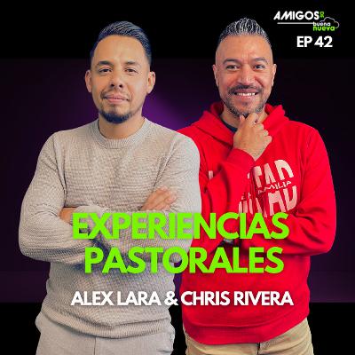 Amigos de Buena Nueva Ep 42 "Experiencias Pastorales" con Chris Rivera y Alex Lara