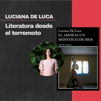 Luciana De Luca: Literatura desde el terremoto