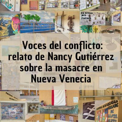 Voces del conflicto: Relato de Nancy Gutiérrez sobre la masacre en Nueva Venecia