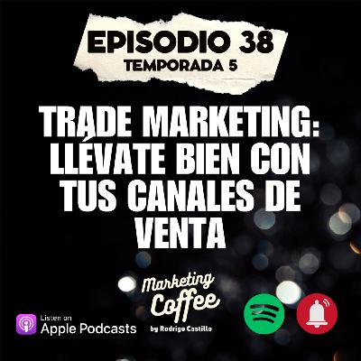 Trade Marketing: Llévate bien con tus canales de venta