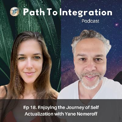 Ep 18. Enjoying the Journey of Self Actualization with Yane Nemeroff Ep 18. Enjoying the Journey of Self Actualization with Yane Nemeroff