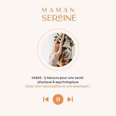 S4E63 - 5 Astuces pour une santé physique et psychologique (Avec une naturopathe & une sexologue)