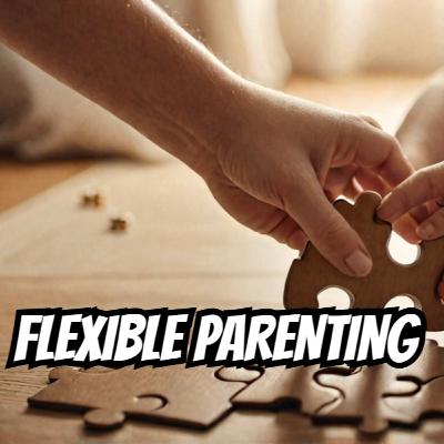 The Parenting Puzzle - Why Being Flexible is Key to Parenting Success! The Parenting Puzzle - Why Being Flexible is Key to Parenting Success!