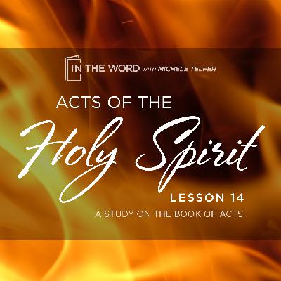 ACTS of the Holy Spirit - A Study on the Book of Acts - Lesson 14 ACTS of the Holy Spirit - A Study on the Book of Acts - Lesson 14
