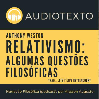 Relativismo: Algumas questões filosóficas, Anthony Weston | AudioTexto | Filosofia Moral Relativismo: Algumas questões filosóficas, Anthony Weston | AudioTexto | Filosofia Moral