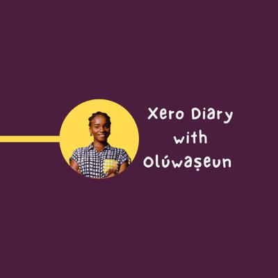 A show called Xero Diary with Oluwaseun A show called Xero Diary with Oluwaseun