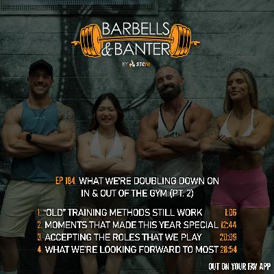 Ep 184 - What we're doubling down on, in & out of the gym (pt. 2)