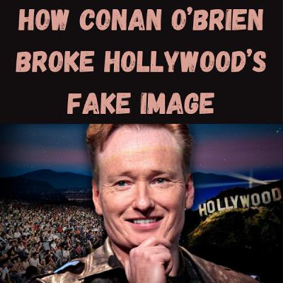 S25 Ep14: How Conan O’Brien Broke Hollywood’s Fake Image