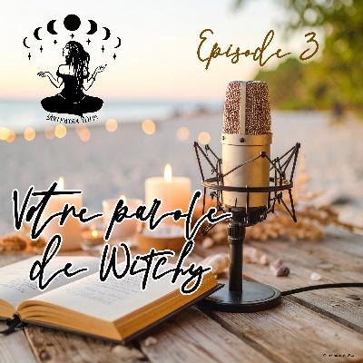 ✨ Votre parole de Witchy – Épisode 3 ✨