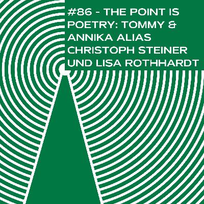 #86 - The point is poetry: Tommy & Annika alias Christoph Steiner und Lisa Rothhardt #86 - The point is poetry: Tommy & Annika alias Christoph Steiner und Lisa Rothhardt