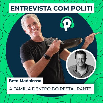 A família dentro do restaurante - Beto Madalosso | Entrevista com Politi | #EP026 A família dentro do restaurante - Beto Madalosso | Entrevista com Politi | #EP026